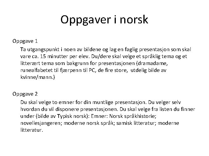 Oppgaver i norsk Oppgave 1 Ta utgangspunkt i noen av bildene og lag en