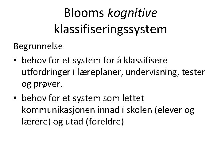 Blooms kognitive klassifiseringssystem Begrunnelse • behov for et system for å klassifisere utfordringer i