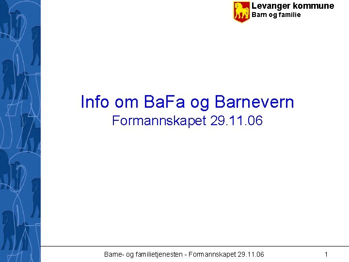 Levanger kommune Barn og familie Info om Ba. Fa og Barnevern Formannskapet 29. 11.