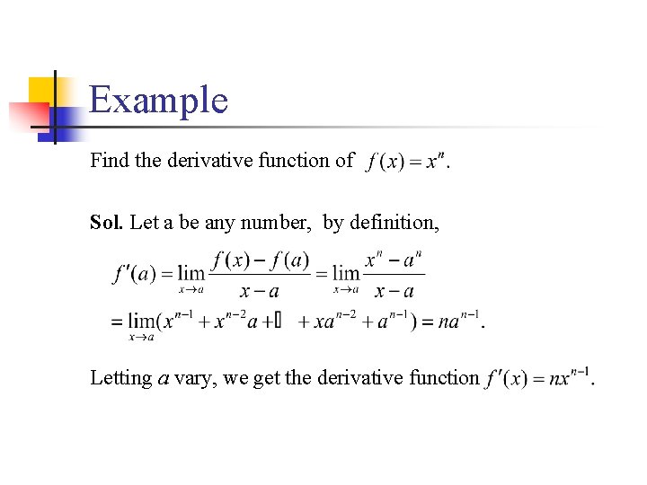 Example Find the derivative function of Sol. Let a be any number, by definition,
