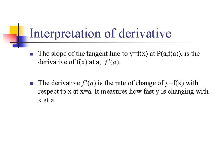 Interpretation of derivative n n The slope of the tangent line to y=f(x) at
