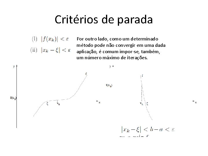 Critérios de parada Por outro lado, como um determinado método pode não convergir em