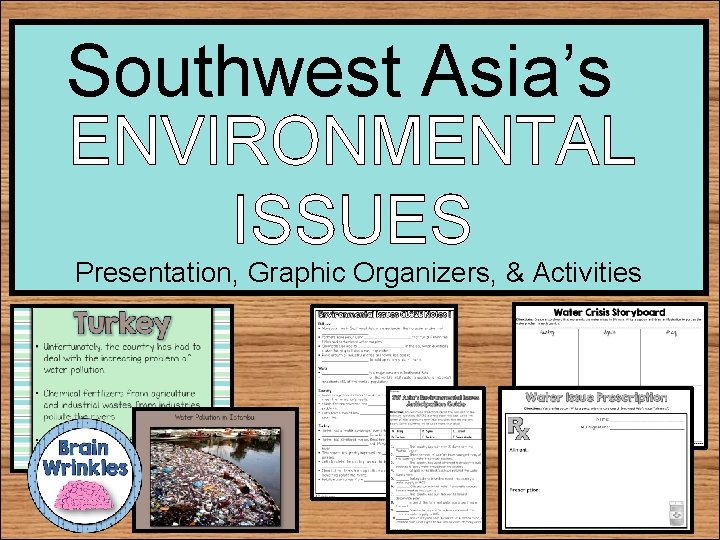 Southwest Asia’s ENVIRONMENTAL ISSUES Presentation, Graphic Organizers, & Activities 
