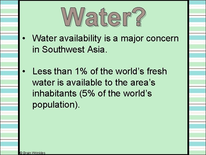 Water? • Water availability is a major concern in Southwest Asia. • Less than