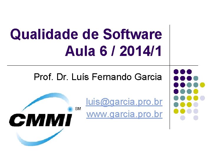 Qualidade de Software Aula 6 / 2014/1 Prof. Dr. Luís Fernando Garcia luis@garcia. pro.