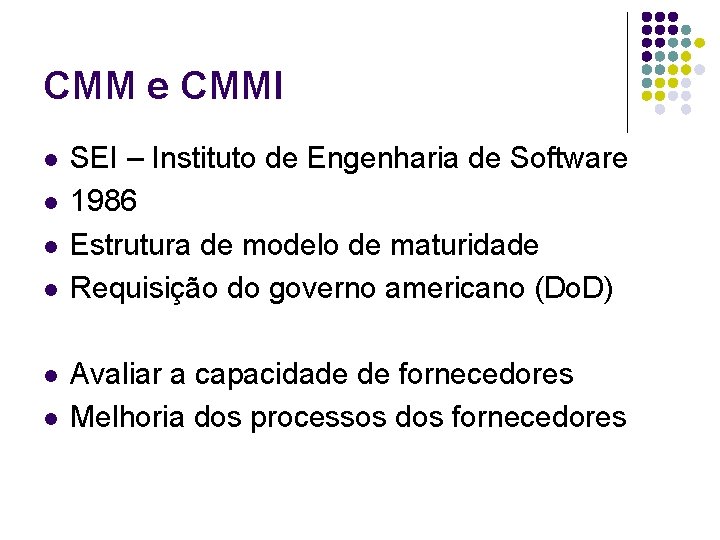 CMM e CMMI l l l SEI – Instituto de Engenharia de Software 1986