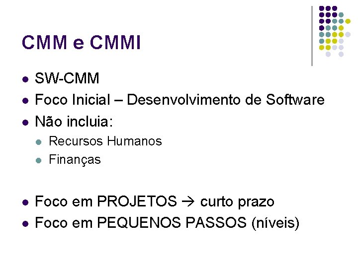 CMM e CMMI l l l SW-CMM Foco Inicial – Desenvolvimento de Software Não