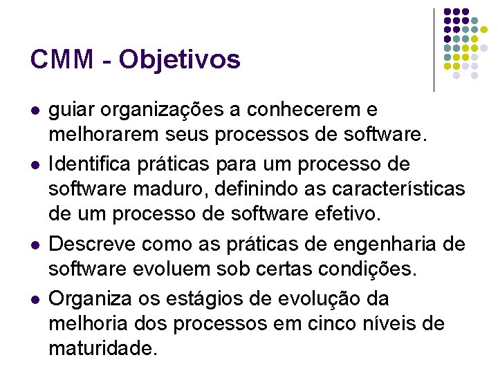 CMM - Objetivos l l guiar organizações a conhecerem e melhorarem seus processos de