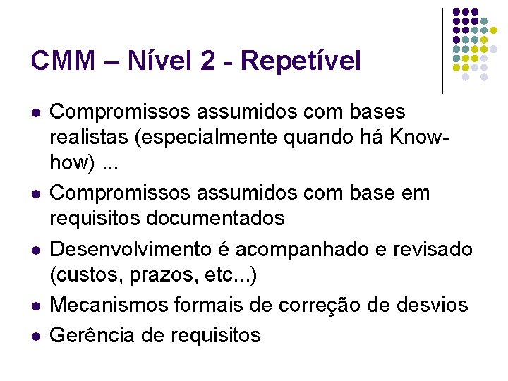 CMM – Nível 2 - Repetível l l Compromissos assumidos com bases realistas (especialmente