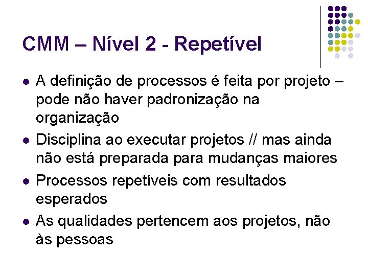 CMM – Nível 2 - Repetível l l A definição de processos é feita