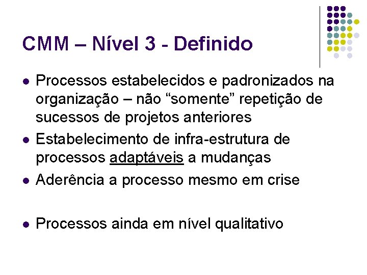 CMM – Nível 3 - Definido l Processos estabelecidos e padronizados na organização –