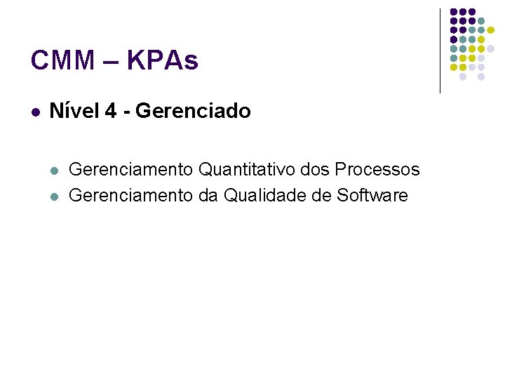 CMM – KPAs l Nível 4 - Gerenciado l l Gerenciamento Quantitativo dos Processos