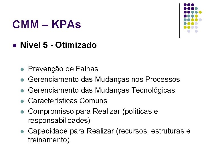 CMM – KPAs l Nível 5 - Otimizado l l l Prevenção de Falhas