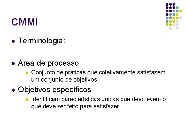 CMMI l Terminologia: l Área de processo l l Conjunto de práticas que coletivamente