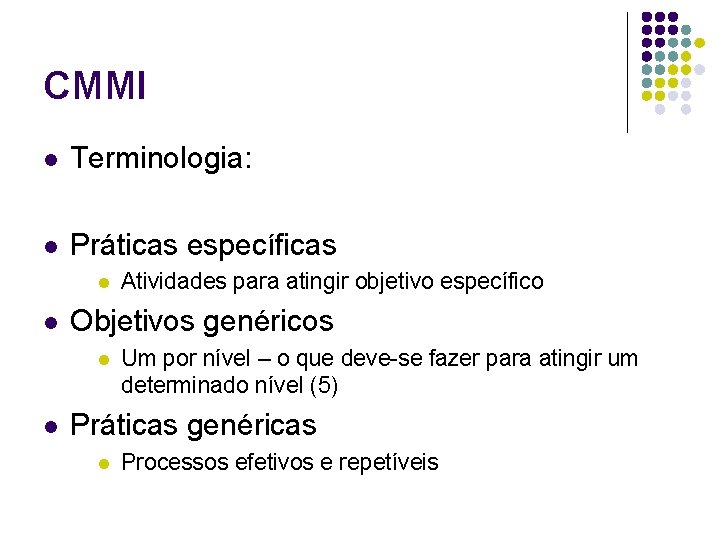CMMI l Terminologia: l Práticas específicas l l Objetivos genéricos l l Atividades para