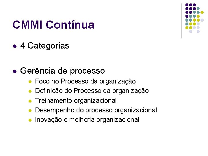 CMMI Contínua l 4 Categorias l Gerência de processo l l l Foco no
