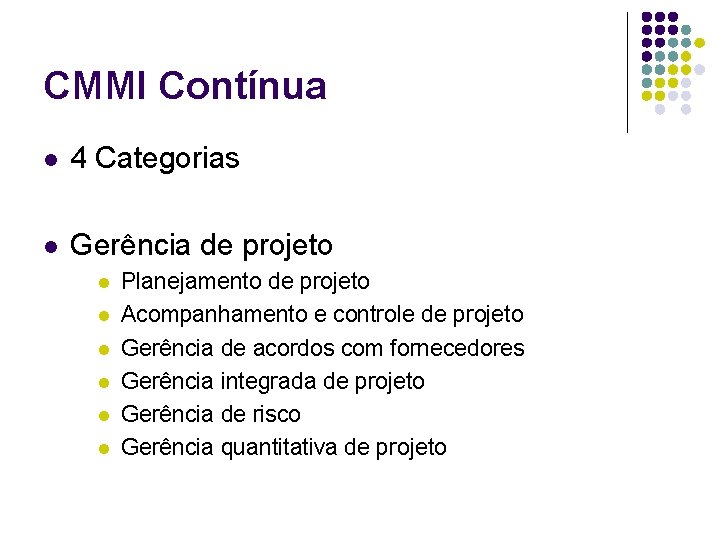 CMMI Contínua l 4 Categorias l Gerência de projeto l l l Planejamento de