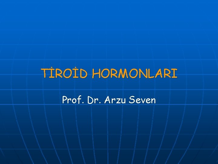 TİROİD HORMONLARI Prof. Dr. Arzu Seven 