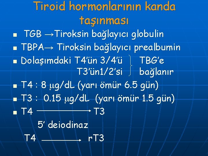 Tiroid hormonlarının kanda taşınması n n n TGB →Tiroksin bağlayıcı globulin TBPA→ Tiroksin bağlayıcı