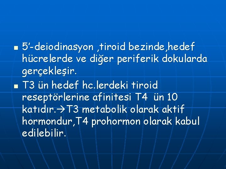 n n 5’-deiodinasyon , tiroid bezinde, hedef hücrelerde ve diğer periferik dokularda gerçekleşir. T