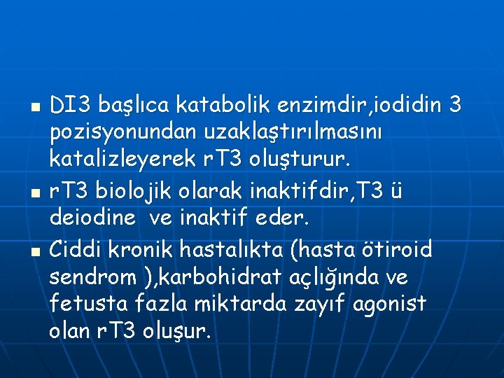 n n n DI 3 başlıca katabolik enzimdir, iodidin 3 pozisyonundan uzaklaştırılmasını katalizleyerek r.