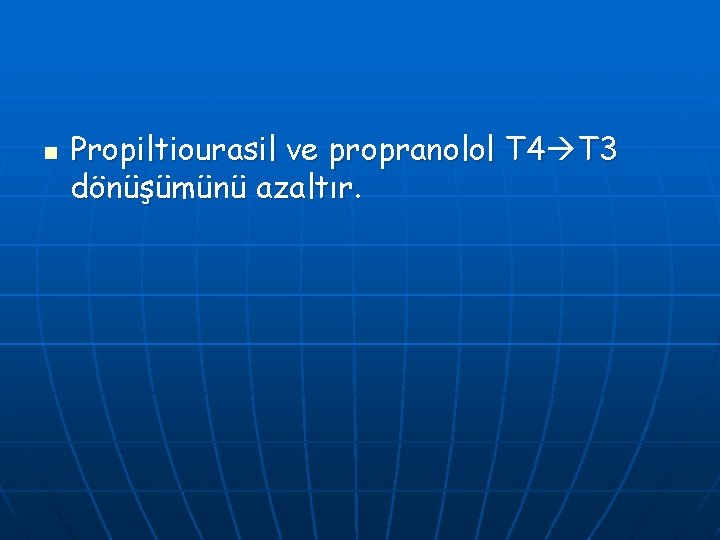 n Propiltiourasil ve propranolol T 4 T 3 dönüşümünü azaltır. 