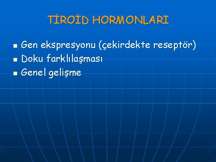 TİROİD HORMONLARI n n n Gen ekspresyonu (çekirdekte reseptör) Doku farklılaşması Genel gelişme 