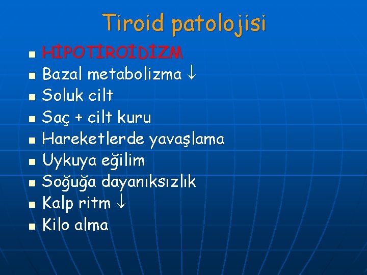 Tiroid patolojisi n n n n n HİPOTİROİDİZM Bazal metabolizma Soluk cilt Saç +