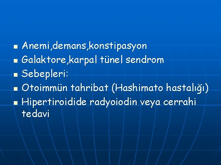 n n n Anemi, demans, konstipasyon Galaktore, karpal tünel sendrom Sebepleri: Otoimmün tahribat (Hashimato