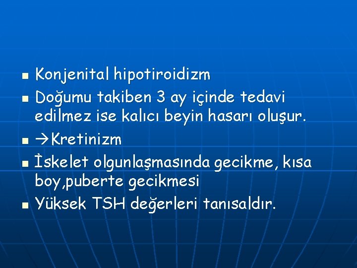 n n n Konjenital hipotiroidizm Doğumu takiben 3 ay içinde tedavi edilmez ise kalıcı