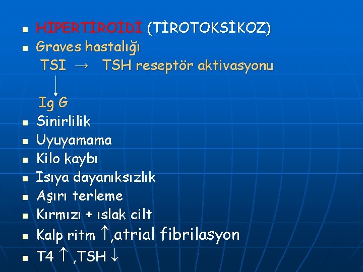 n n n n n HİPERTİROİDİ (TİROTOKSİKOZ) Graves hastalığı TSI → TSH reseptör aktivasyonu