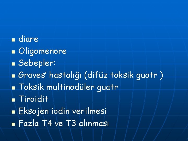 n n n n diare Oligomenore Sebepler: Graves’ hastalığı (difüz toksik guatr ) Toksik