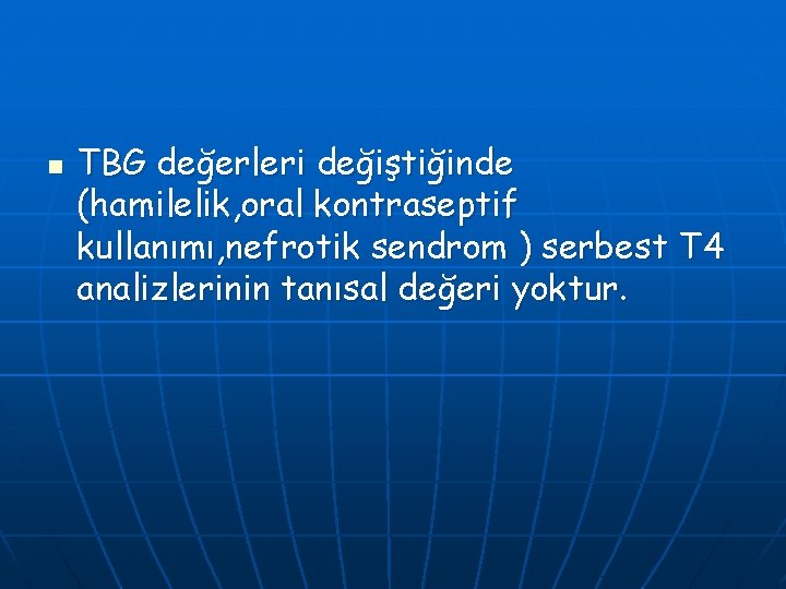 n TBG değerleri değiştiğinde (hamilelik, oral kontraseptif kullanımı, nefrotik sendrom ) serbest T 4