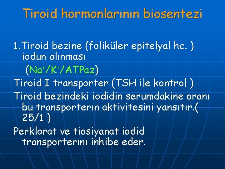 Tiroid hormonlarının biosentezi 1. Tiroid bezine (foliküler epitelyal hc. ) iodun alınması (Na+/K+/ATPaz) Tiroid