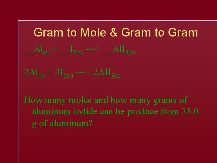 Gram to Mole & Gram to Gram __Al(s) + __I 2(s) ---> __Al. I