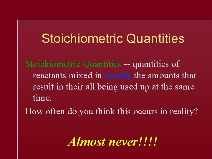 Stoichiometric Quantities -- quantities of reactants mixed in exactly the amounts that result in