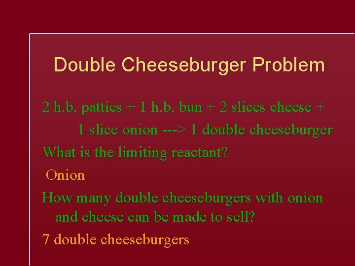 Double Cheeseburger Problem 2 h. b. patties + 1 h. b. bun + 2