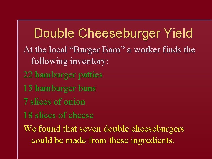 Double Cheeseburger Yield At the local “Burger Barn” a worker finds the following inventory:
