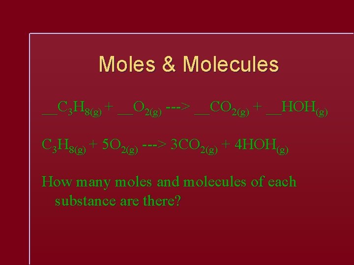 Moles & Molecules __C 3 H 8(g) + __O 2(g) ---> __CO 2(g) +