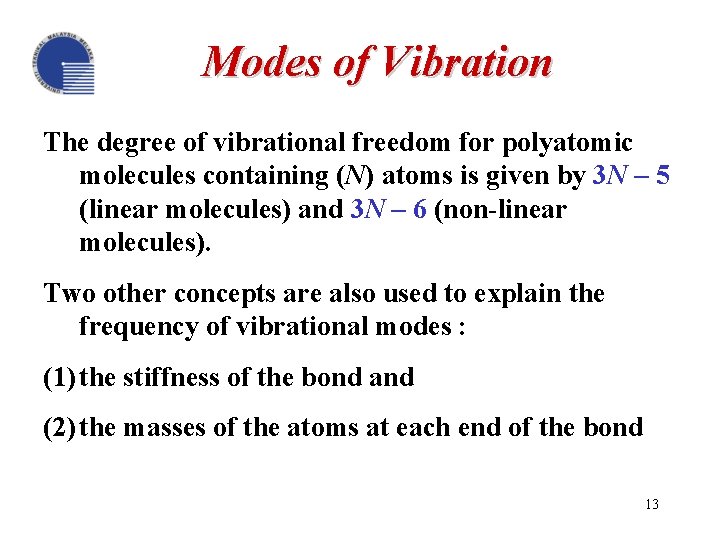 Modes of Vibration The degree of vibrational freedom for polyatomic molecules containing (N) atoms