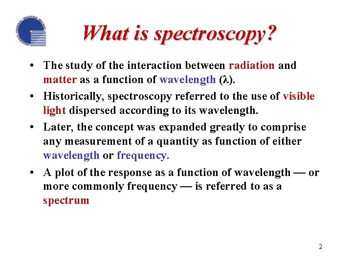 What is spectroscopy? • The study of the interaction between radiation and matter as