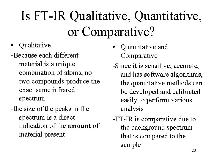 Is FT-IR Qualitative, Quantitative, or Comparative? • Qualitative -Because each different material is a