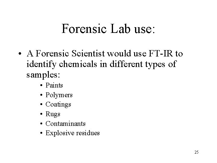 Forensic Lab use: • A Forensic Scientist would use FT-IR to identify chemicals in