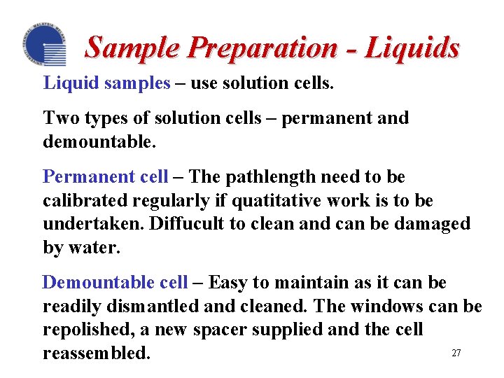 Sample Preparation - Liquids Liquid samples – use solution cells. Two types of solution
