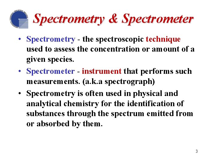 Spectrometry & Spectrometer • Spectrometry - the spectroscopic technique used to assess the concentration