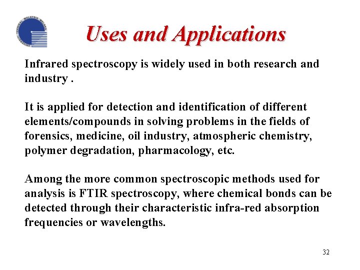 Uses and Applications Infrared spectroscopy is widely used in both research and industry. It