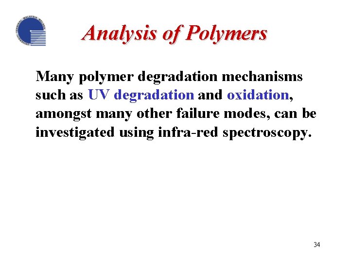 Analysis of Polymers Many polymer degradation mechanisms such as UV degradation and oxidation, amongst