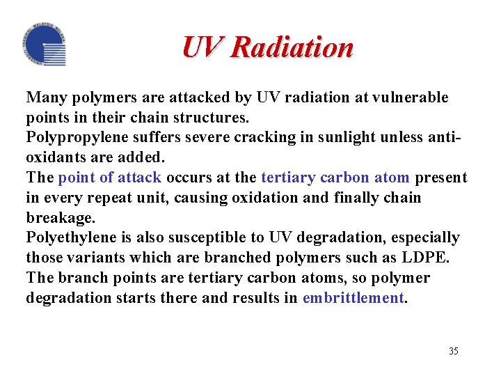 UV Radiation Many polymers are attacked by UV radiation at vulnerable points in their