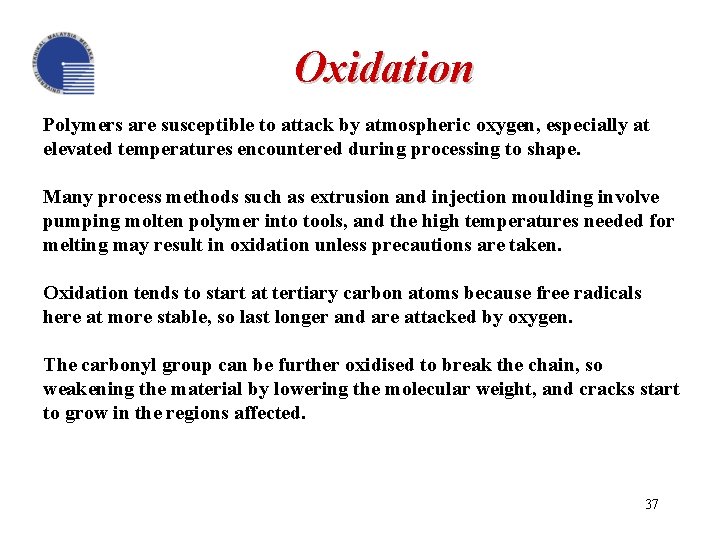 Oxidation Polymers are susceptible to attack by atmospheric oxygen, especially at elevated temperatures encountered