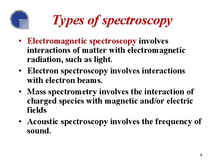 Types of spectroscopy • Electromagnetic spectroscopy involves interactions of matter with electromagnetic radiation, such